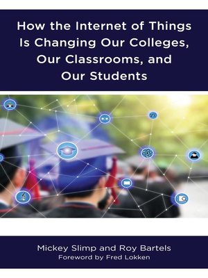 cover image of How the Internet of Things is Changing Our Colleges, Our Classrooms, and Our Students